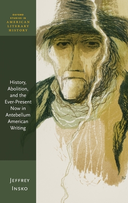 History, Abolition, and the Ever-Present Now in Antebellum American Writing