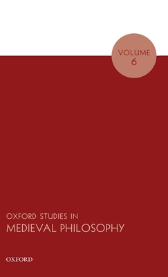 Oxford Studies in Medieval Philosophy Volume 6