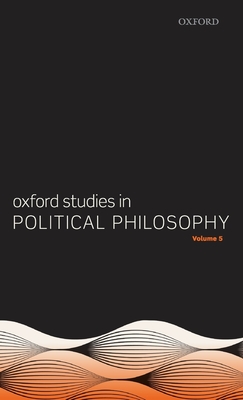 Oxford Studies in Political Philosophy Volume 5