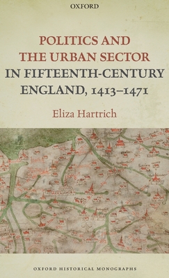 Politics and the Urban Sector in Fifteenth-Century England, 1413-1471