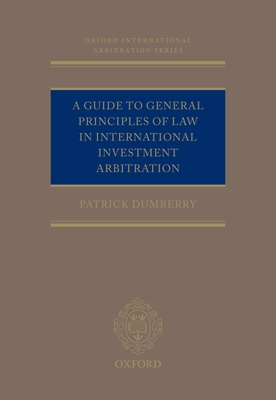 A Guide to General Principles of Law in International Investment Arbitration