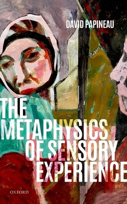 The Metaphysics of Sensory Experience