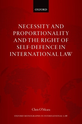 Necessity and Proportionality and the Right of Self-Defence in International Law