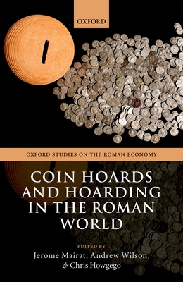 Coin Hoards and Hoarding in the Roman World