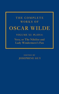 The Complete Works of Oscar Wilde: Volume XI Plays 4: Vera; or The Nihilist and Lady Windermere's Fan