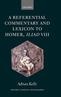 A Referential Commentary and Lexicon to Homer, Iliad VIII