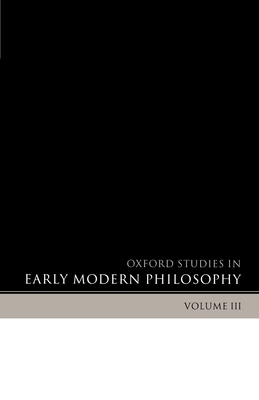 Oxford Studies in Early Modern Philosophy Volume 3