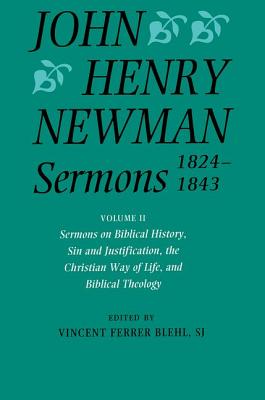 John Henry Newman Sermons 1824-1843: Volume II: Sermons on Biblical History, Sin and Justification, the Christian Way of Life, and Biblical Theology