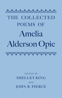 The Collected Poems of Amelia Alderson Opie