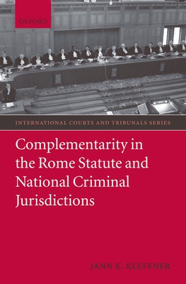 Complementarity in the Rome Statute and National Criminal Jurisdictions