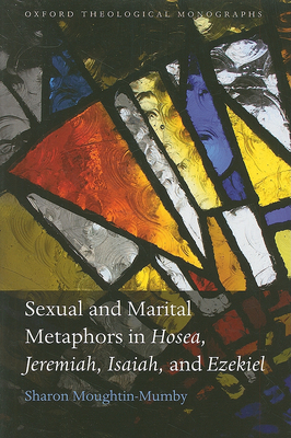 Sexual and Marital Metaphors in Hosea, Jeremiah, Isaiah, and Ezekiel