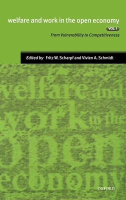 Welfare and Work in the Open Economy: Volume I: From Vulnerability to Competitivesness in Comparative Perspective