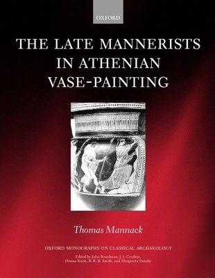 The Late Mannerists in Athenian Vase-Painting