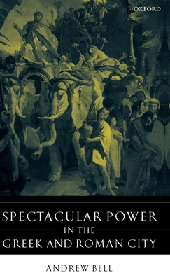 Spectacular Power in the Greek and Roman City