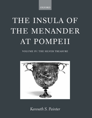 The Insula of the Menander at Pompeii: Volume IV: The Silver Treasure