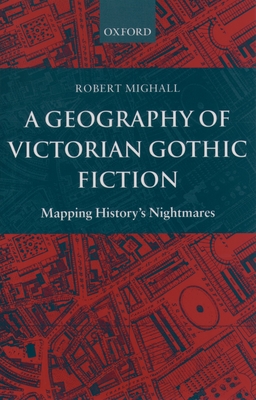 A Geography of Victorian Gothic Fiction