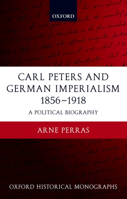 Carl Peters and German Imperialism 1856-1918