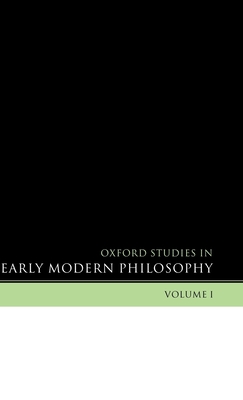 Oxford Studies in Early Modern Philosophy Volume 1