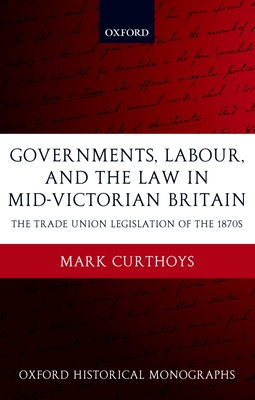 Governments, Labour, and the Law in Mid-Victorian Britain