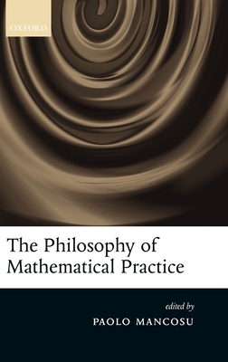 The Philosophy of Mathematical Practice