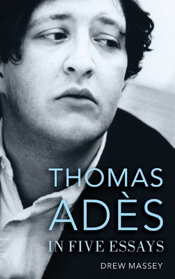 Thomas Ades in Five Essays