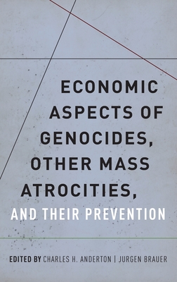 Economic Aspects of Genocides, Other Mass Atrocities, and Their Preventions