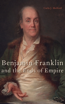 Benjamin Franklin and the Ends of Empire