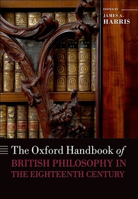 The Oxford Handbook of British Philosophy in the Eighteenth Century