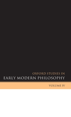 Oxford Studies in Early Modern Philosophy Volume IV