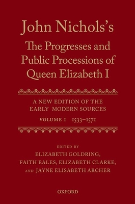 John Nichols's The Progresses and Public Processions of Queen Elizabeth: Volume I