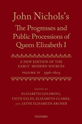 John Nichols's The Progresses and Public Processions of Queen Elizabeth: Volume IV