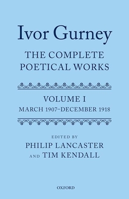 Ivor Gurney: The Complete Poetical Works, Volume 1