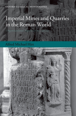 Imperial Mines and Quarries in the Roman World