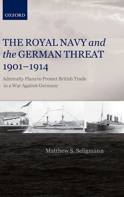 The Royal Navy and the German Threat 1901-1914