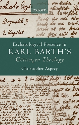 Eschatological Presence in Karl Barth's Goettingen Theology