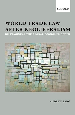 World Trade Law after Neoliberalism