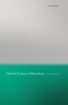 Oxford Studies in Metaethics, Volume 6