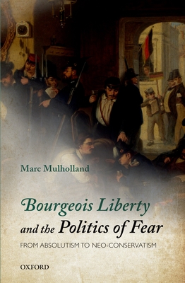 Bourgeois Liberty and the Politics of Fear