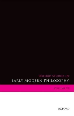 Oxford Studies in Early Modern Philosophy Volume VI