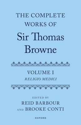 The Complete Works of Sir Thomas Browne: Volume 1