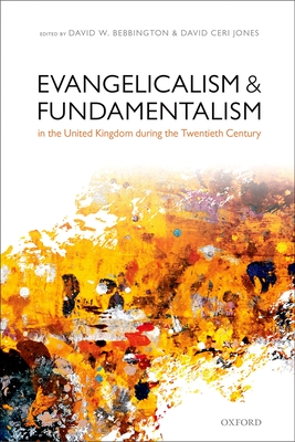 Evangelicalism and Fundamentalism in the United Kingdom during the Twentieth Century