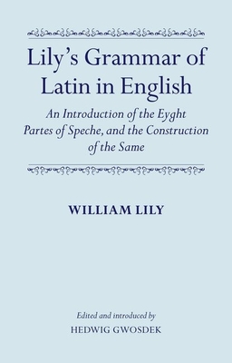 Lily's Grammar of Latin in English: An Introduction of the Eyght Partes of Speche, and the Construction of the Same