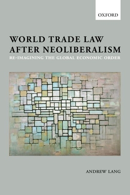 World Trade Law after Neoliberalism