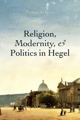 Religion, Modernity, and Politics in Hegel