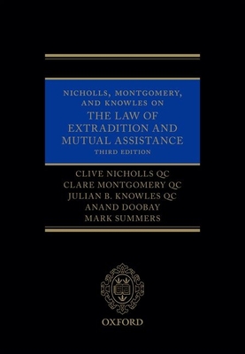 Nicholls, Montgomery, and Knowles on The Law of Extradition and Mutual Assistance