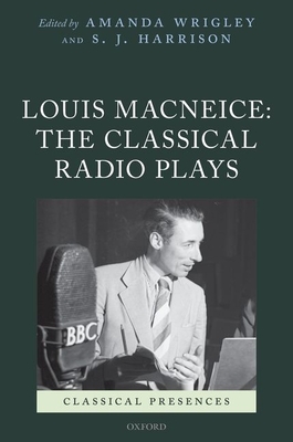 Louis MacNeice: The Classical Radio Plays