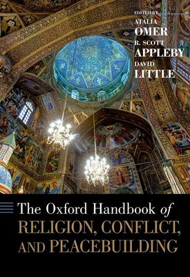 The Oxford Handbook of Religion, Conflict, and Peacebuilding