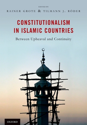 Constitutionalism in Islamic Countries: Between Upheaval and Continuity