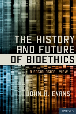 The History and Future of Bioethics