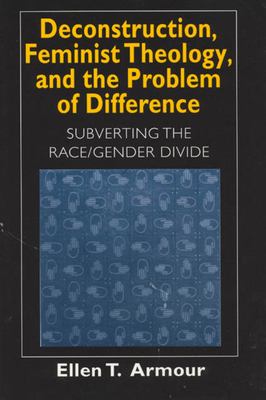 Deconstruction, Feminist Theology, and the Problem of Difference